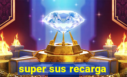 super sus recarga